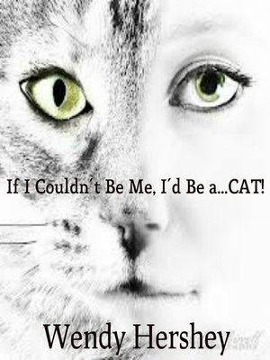 cover image of If I Couldn't Be Me, I'd Be a...CAT!